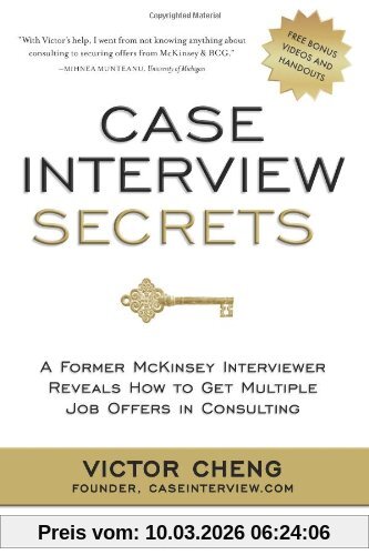 Victor Cheng Case Interview Secrets, A Former McKinsey Interviewer Reveals How To Get Multiple Job Offers In Consulting