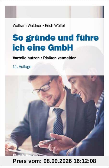So gründe und führe ich eine GmbH: Vorteile nutzen, Risiken vermeiden (Beck-Rechtsberater im dtv)