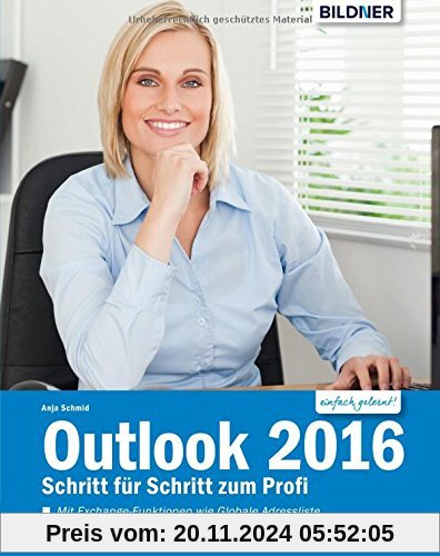 Outlook 2016: Schritt für Schritt zum Profi: Mit den Exchange-Server Funktionen für die Nutzung im Unternehmen!