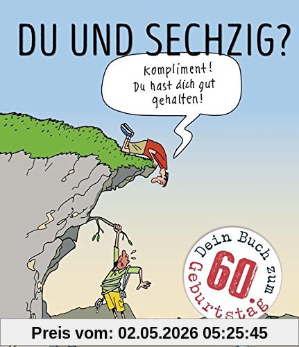 Du und sechzig?: Kompliment! Du hast dich gut gehalten!