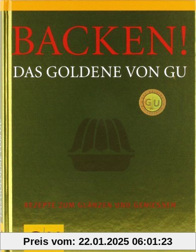 Backen! Das Goldene von GU: Rezepte zum Glänzen und Genießen (Die GU Grundkochbücher)