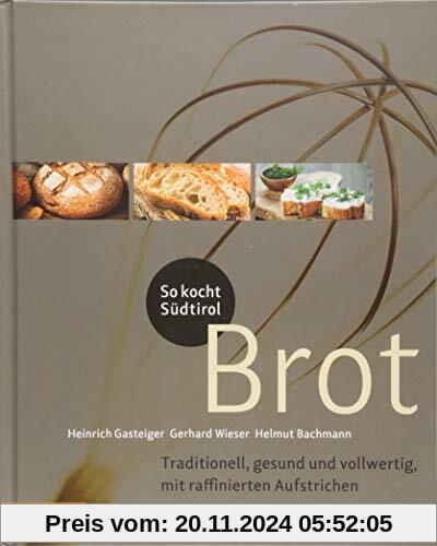 So kocht Südtirol - Brot: Traditionell, gesund und vollwertig, mit raffinierten Aufstrichen (So genießt Südtirol)