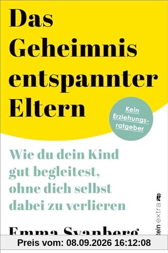 Das Geheimnis entspannter Eltern: Wie du dein Kind gut begleitest, ohne dich selbst dabei zu verlieren | ein warmherziger Leitfaden für alle Eltern