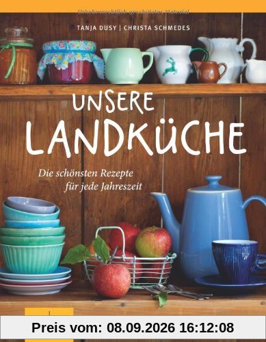 Unsere Landküche: Die schönsten Rezepte für jede Jahreszeit (GU Themenkochbuch)