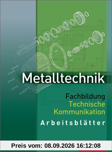 Metalltechnik Fachbildung Technische Kommunikation: Arbeitsblätter