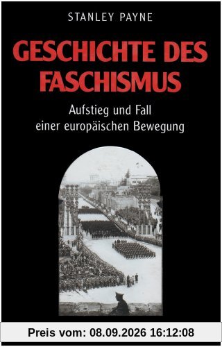 Geschichte des Faschismus. Aufstieg und Fall einer europäischen Bewegung