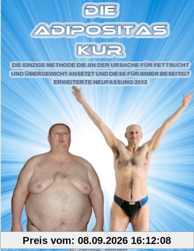 Die Adipositas Kur: Die einzige Methode, die an der Ursache für Fettsucht und Übergewicht ansetzt und diese für immer beseitigt