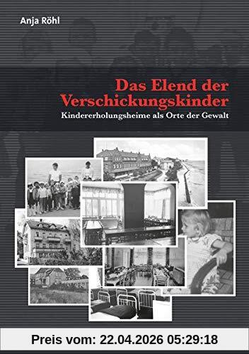 Das Elend der Verschickungskinder: Kindererholungsheime als Orte der Gewalt (Sachbuch Psychosozial)