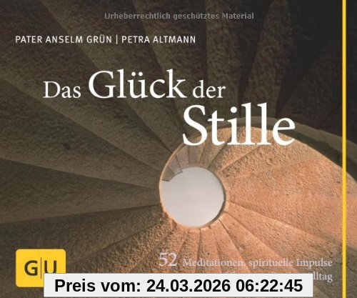 Das Glück der Stille: 52 Meditationen, spirituelle Impulse und Übungen für den Alltag: 52 Meditationen und Übungen für mehr Ausgeglichenheit im Alltag (GU Tischaufsteller K,G&S)