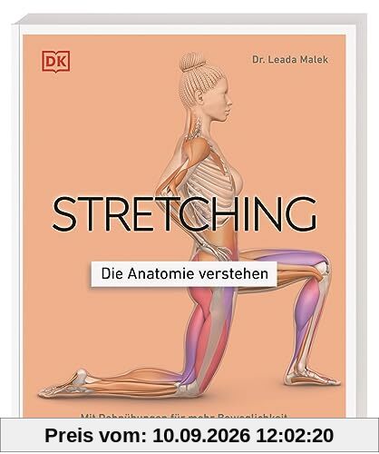Stretching - Die Anatomie verstehen: Mit Dehnübungen für mehr Beweglichkeit. Grafiken geben Einblicke in die Muskel- und Gelenkarbeit