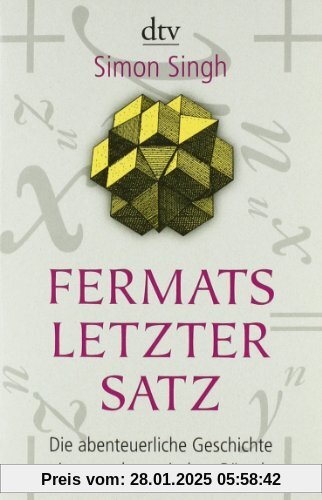 Fermats letzter Satz: Die abenteuerliche Geschichte eines mathematischen Rätsels