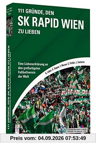 111 Gründe, den SK Rapid Wien zu lieben - Eine Liebeserklärung an den großartigsten Fußballverein der Welt