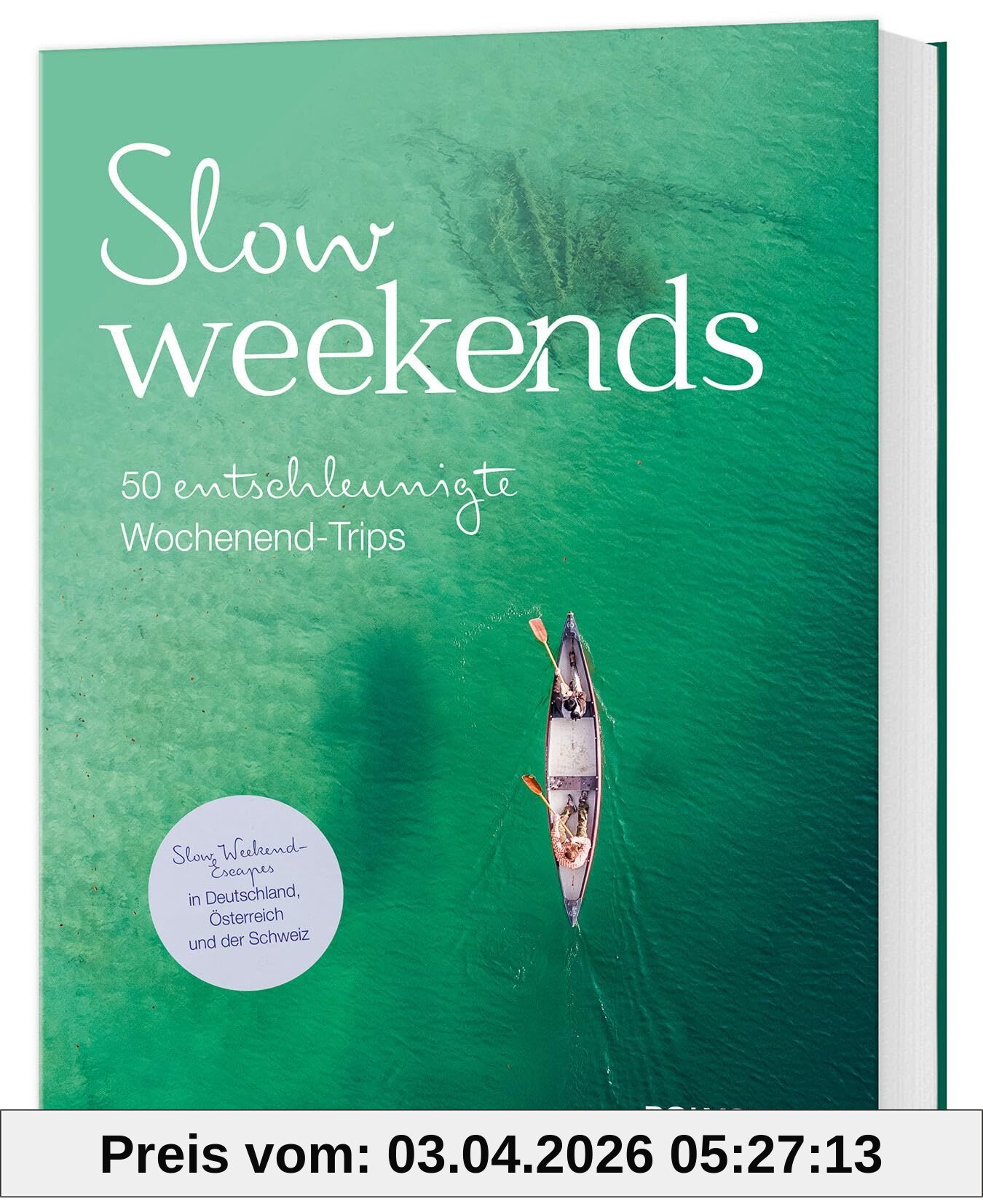 Slow Weekends - die schönsten Slow Travel Erlebnisse in und um Deutschland: 50 entschleunigte Wochenend-Trips