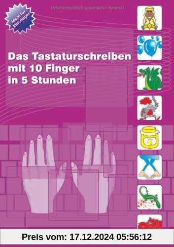 Das Tastaturschreiben mit 10 Fingern in 5 Stunden: Teilnehmerunterlage für den Unterricht: Begleitheft für den Unterrich