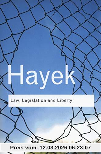 Hayek, F. A. Law, Legislation And Liberty, A New Statement Of The Liberal Principles Of Justice And Political Economy (Routledge Classics)