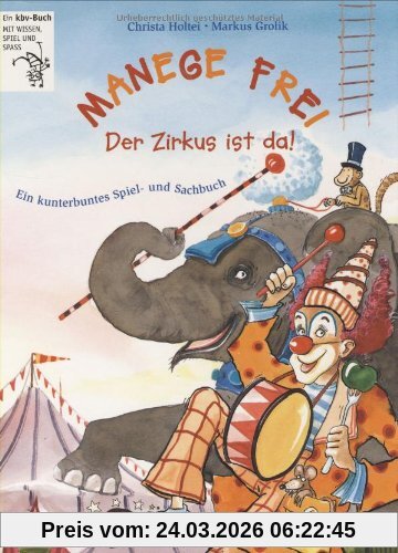Manege frei. Der Zirkus ist da! Ein kunterbuntes Spiel- und Sachbuch