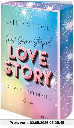Just Some Stupid Love Story - Die Wette mit dem Ex: Roman - Die spicy Grumpy-meets-Sunshine-RomCom – mit Farbschnitt in limitierter Auflage!