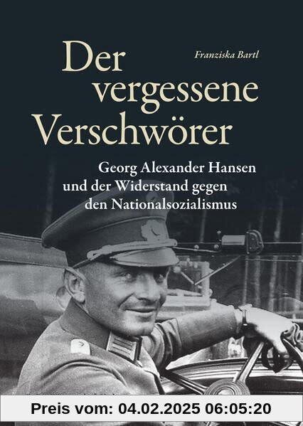 Der vergessene Verschwörer: Georg Alexander Hansen und der Widerstand gegen den Nationalsozialismus (Widerstand im Wider