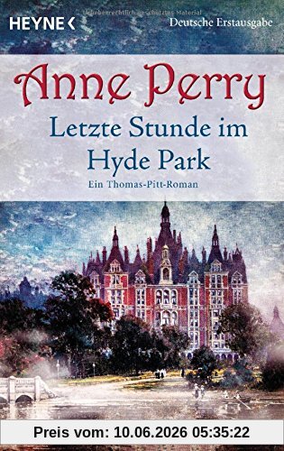 Letzte Stunde im Hyde Park: Ein Thomas-Pitt-Roman (Die Thomas & Charlotte-Pitt-Romane, Band 32)