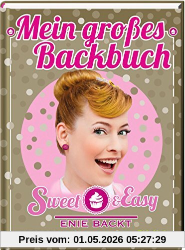 Sweet & Easy - Enie backt: Mein großes Backbuch