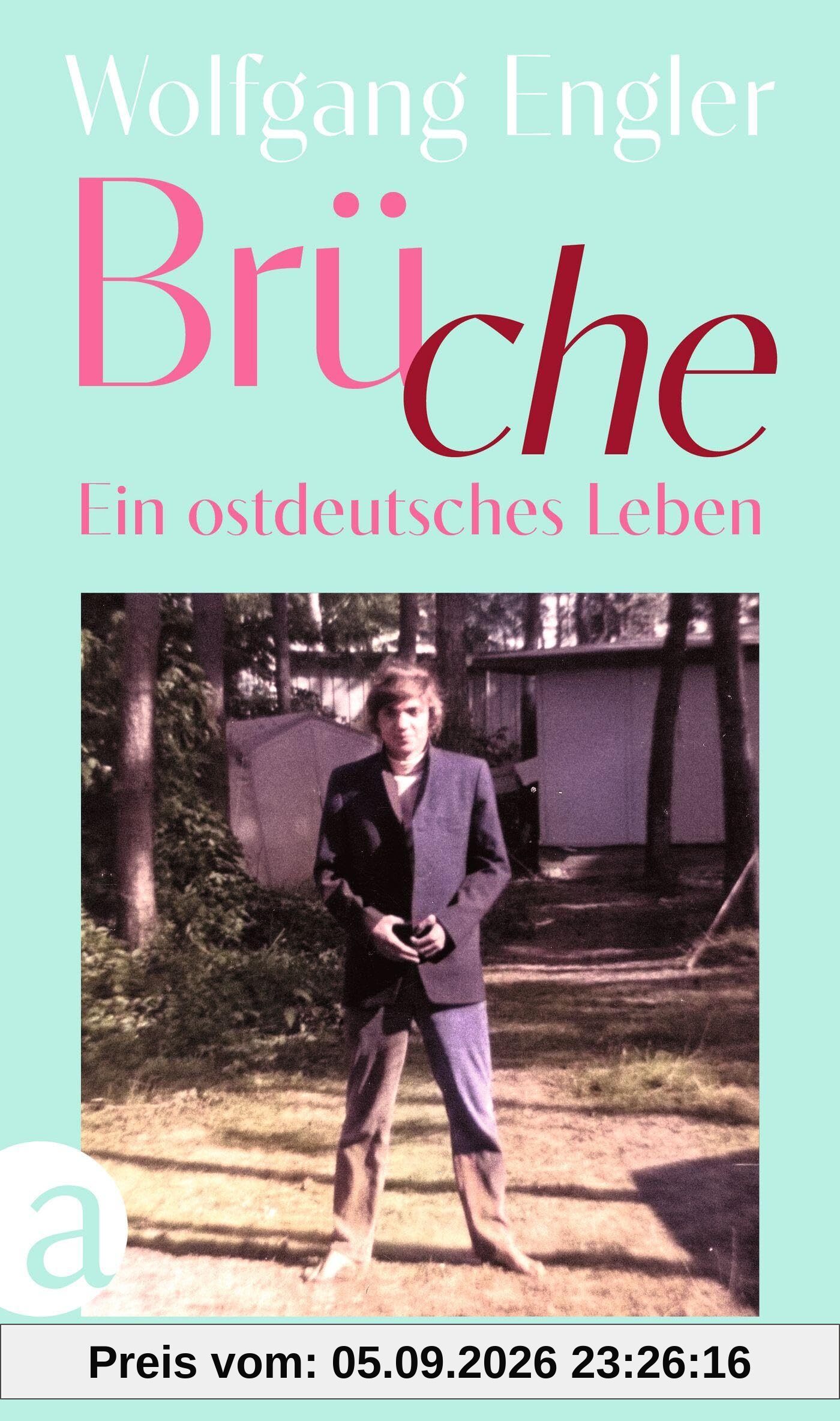 Brüche: Ein ostdeutsches Leben