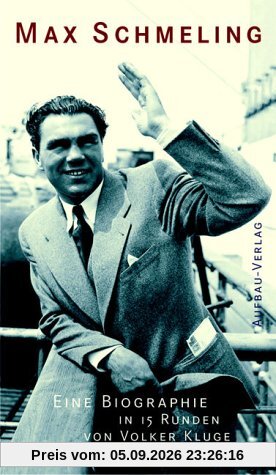 Max Schmeling. Eine Biographie in 15 Runden