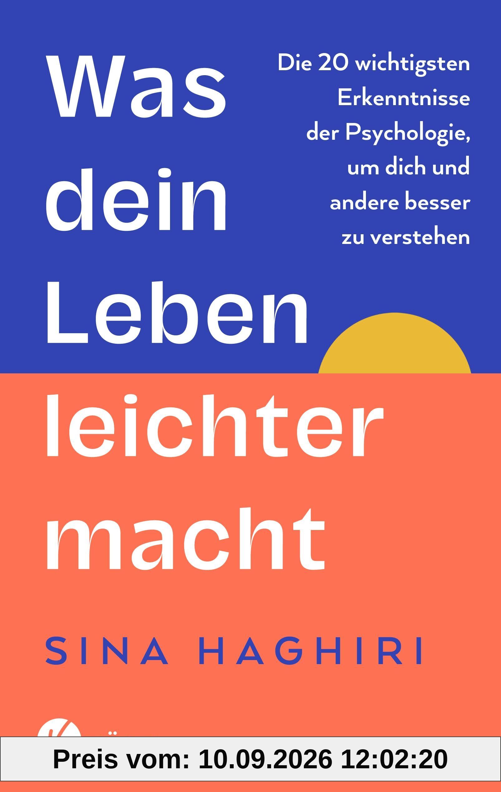 Was dein Leben leichter macht: Die 20 wichtigsten Erkenntnisse der Psychologie, um dich und andere besser zu verstehen - Vom Moderator des erfolgreichen Psychologie-Podcasts Die Lösung