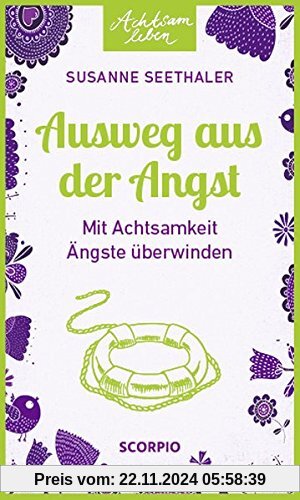 Ausweg aus der Angst: Mit Achtsamkeit Ängste überwinden (Achtsam Leben)