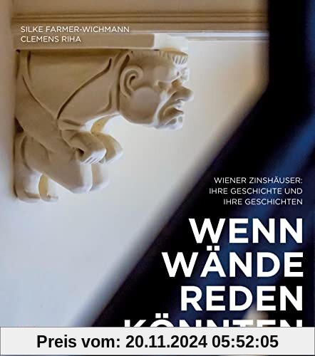 Wenn Wände reden könnten: Wiener Zinshäuser: ihre Geschichte und ihre Geschichten