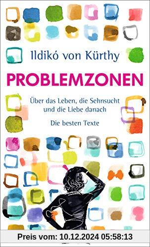 Problemzonen: Über das Leben, die Sehnsucht und die Liebe danach. Die besten Texte