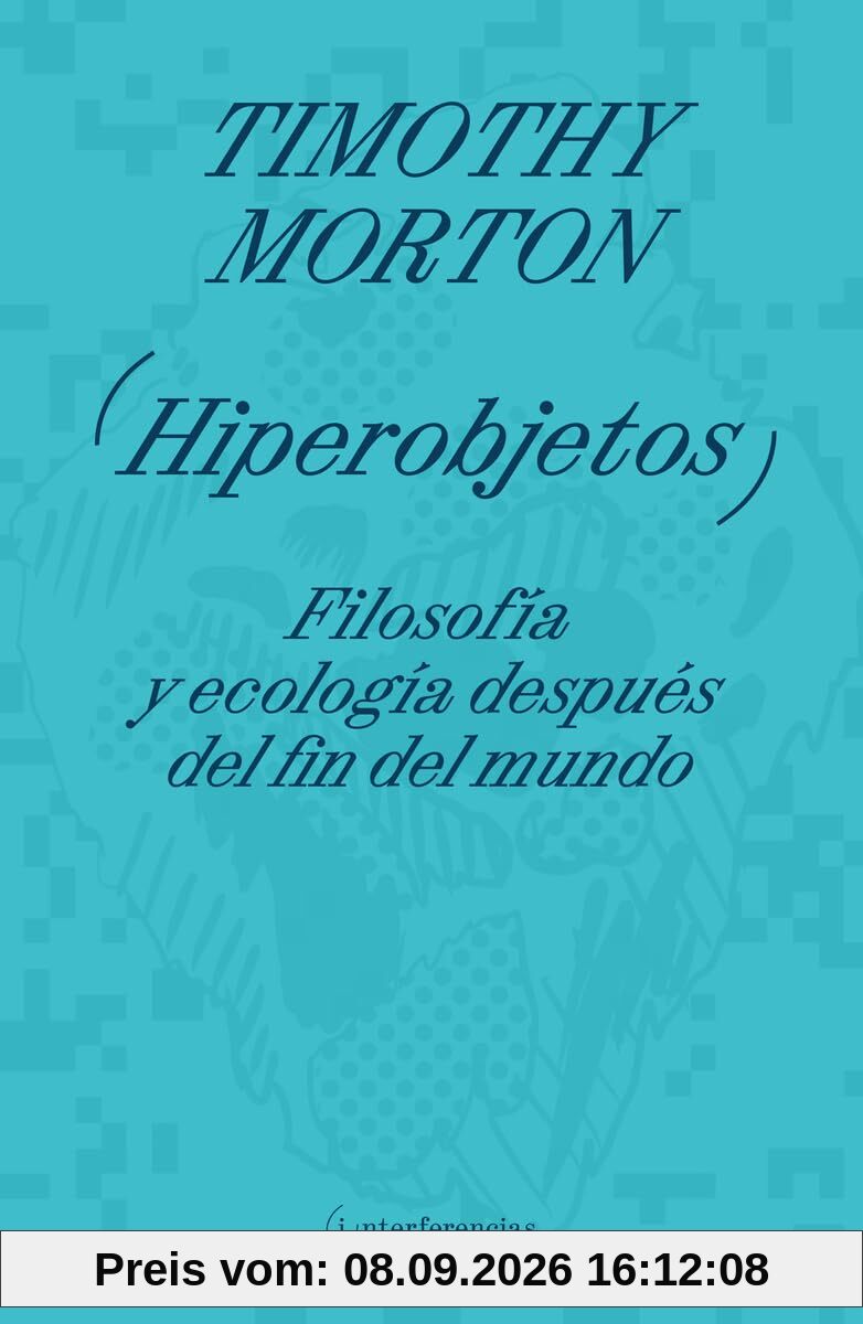 Hiperobjetos: Filosofía y ecología después del fin del mundo