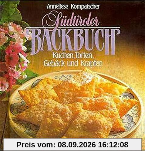 Südtiroler Backbuch: Kuchen, Torten, Gebäck und Krapfen