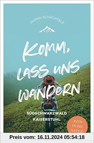 Komm, lass uns wandern. Südschwarzwald und Kaiserstuhl: Südschwarzwald Kaiserstuhl