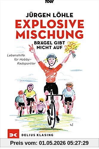 Explosive Mischung - Brägel gibt nicht auf: Lebenshilfe für Hobby-Radsportler