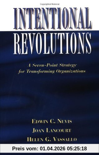 Intentional Revolutions Organizatio(LSI): A Seven-Point Strategy for Transforming Organizations (Jossey Bass Business & Management Series)