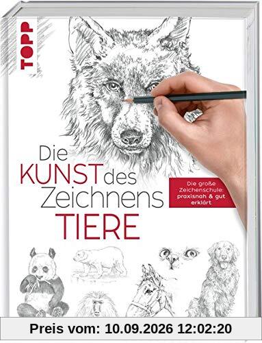 Die Kunst des Zeichnens - Tiere: Die große Zeichenschule: praxisnah & gut erklärt
