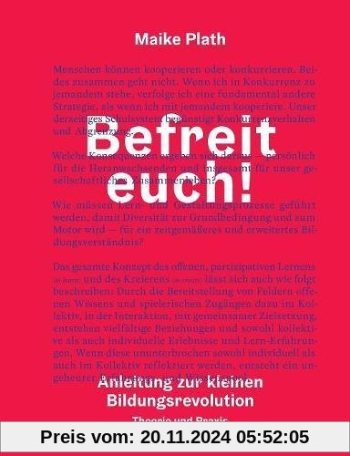 Befreit euch!: Anleitung zur kleinen Bildungsrevolution. Theorie und Praxis.