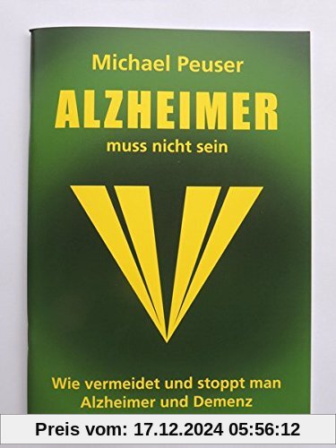 Alzheimer muss nicht sein: Wie vermeidet und stoppt man Alzheimer und Demenz