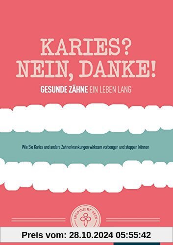 Karies? Nein, danke!: Wie Sie Karies und andere Zahnerkrankungen wirksam vorbeugen und stoppen können