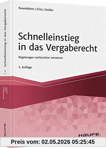 Schnelleinstieg in das Vergaberecht: Regelungen rechtssicher umsetzen (Haufe Fachbuch)