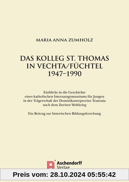 Das Kolleg St. Thomas in Vechta/Füchtel 1947–1990: Einblicke in die Geschichte eines katholischen Internatsgymnasiums fü