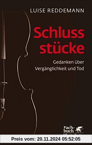 Schlussstücke: Gedanken über Vergänglichkeit und Tod