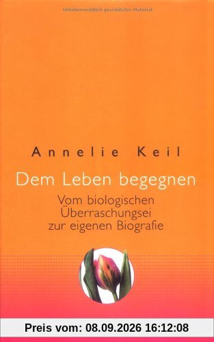 Dem Leben begegnen: Vom biologischen Überraschungsei zur eigenen Biografie