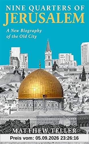 Nine Quarters of Jerusalem: A New Biography of the Old City