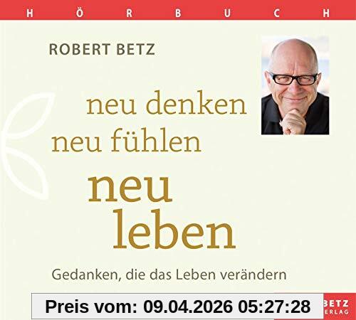 Neu denken, neu fühlen, neu leben - Hörbuch: Gedanken, die das Leben verändern