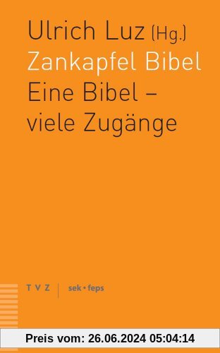 Zankapfel Bibel: Eine Bibel - viele Zugänge. Ein theologisches Gespräch