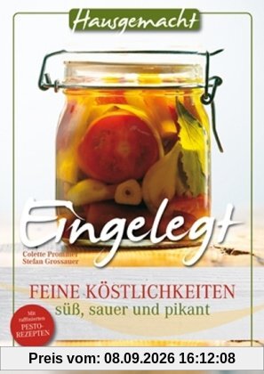 Eingelegt: Feine Köstlichkeiten süß, sauer und pikant