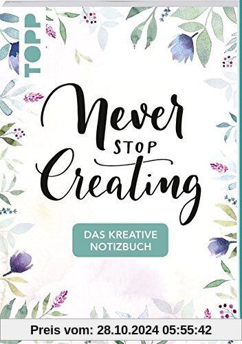 Das kreative Notizbuch Never stop creating (DIN A5): Das Notizbuch für alle Kreativen mit Sprüchen, Motivseiten, kreativ