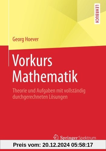 Vorkurs Mathematik: Theorie und Aufgaben mit vollständig durchgerechneten Lösungen (Springer-Lehrbuch)