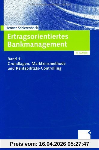 Henner Schierenbeck Ertragsorientiertes Bankmanagement Band 1, Grundlagen, Marktzinsmethode Und Rentabilitäts-Controlling